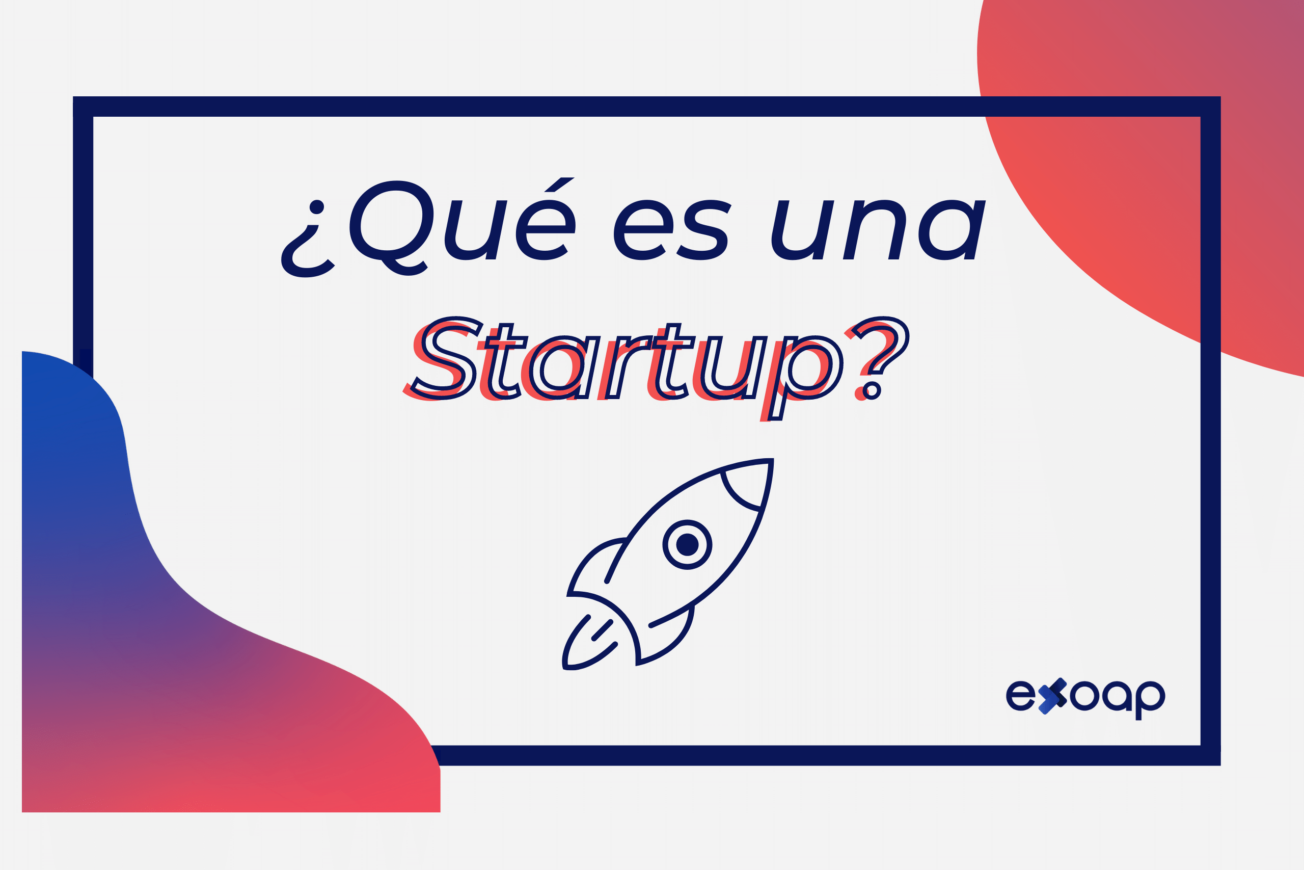 ¿Qué es una Startup?