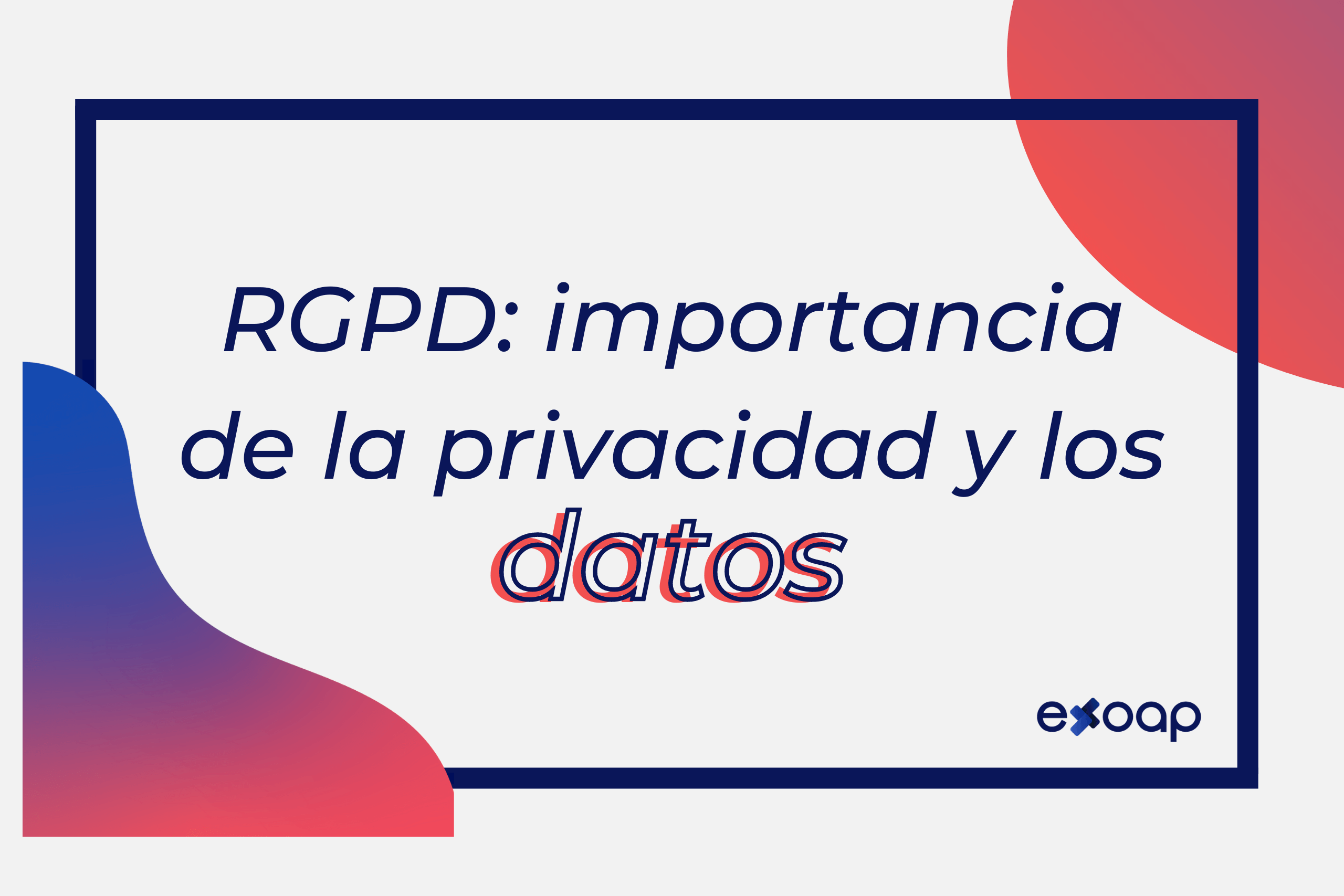 RGPD: importancia de la privacidad y los datos